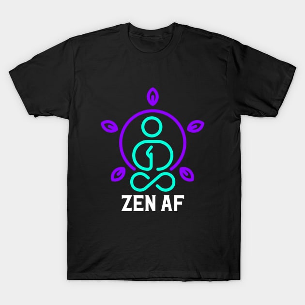 Zen AF Tee Cute Yoga Clothes Funny Gifts For Women T-Shirt by Awesome Soft Tee